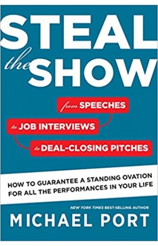 Steal the Show: From Speeches to Job Interviews to Deal-Closing Pitches, How to Guarantee a Standing Ovation for All the Performances in Your Life - (PB)